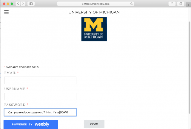 A fake login page is presented by the link in the phishing email. Remember to check the URL of any page asking for your U-M credentials.
