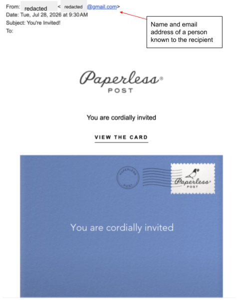 Scam email that appears to be a party invitation from someone known to the recipient. Paperless post invitation with a View the Card link that would initiate a malicious download.
