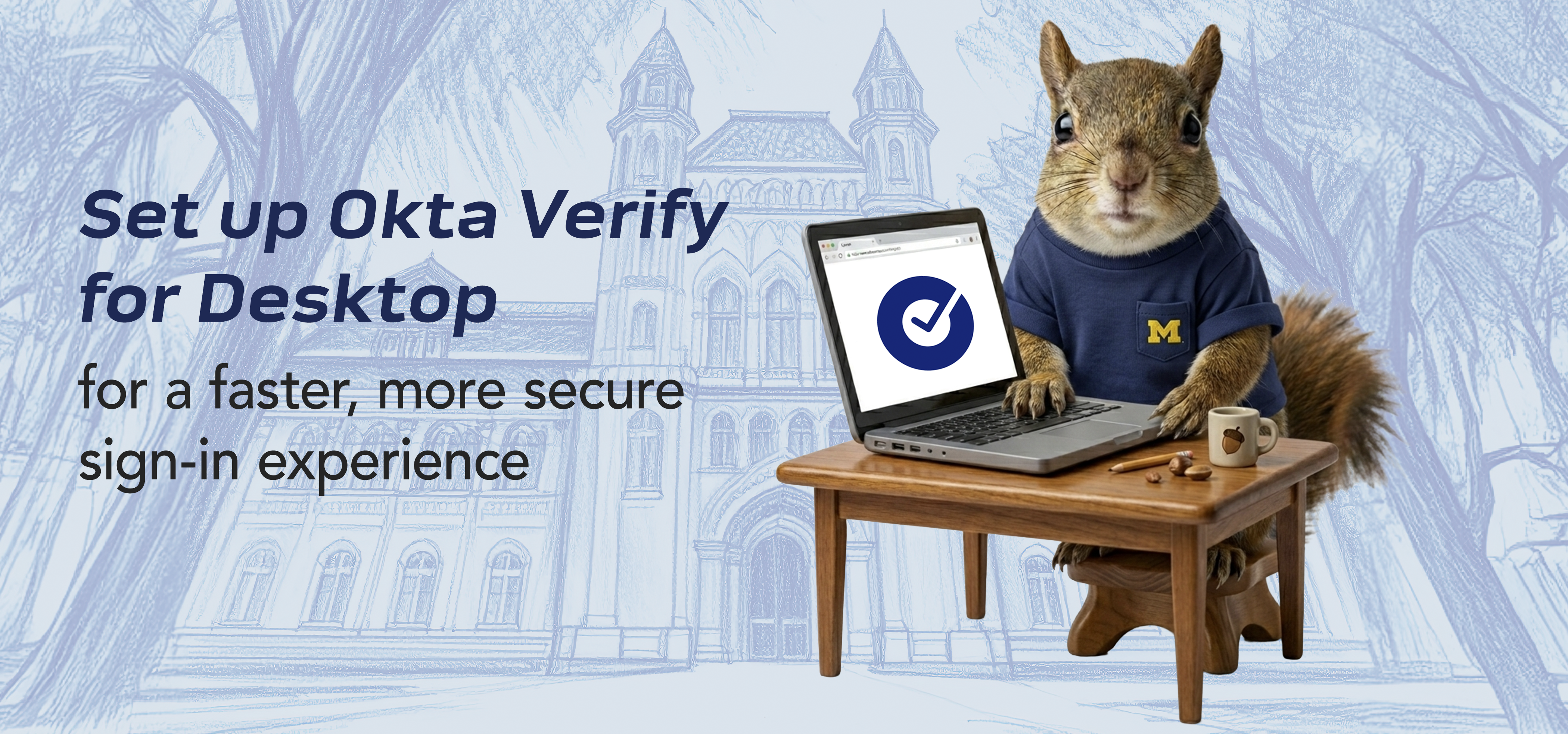 Squirrel at desk. Text: Set up Okta Verify for Desktop for a faster, more secure sign-in experience