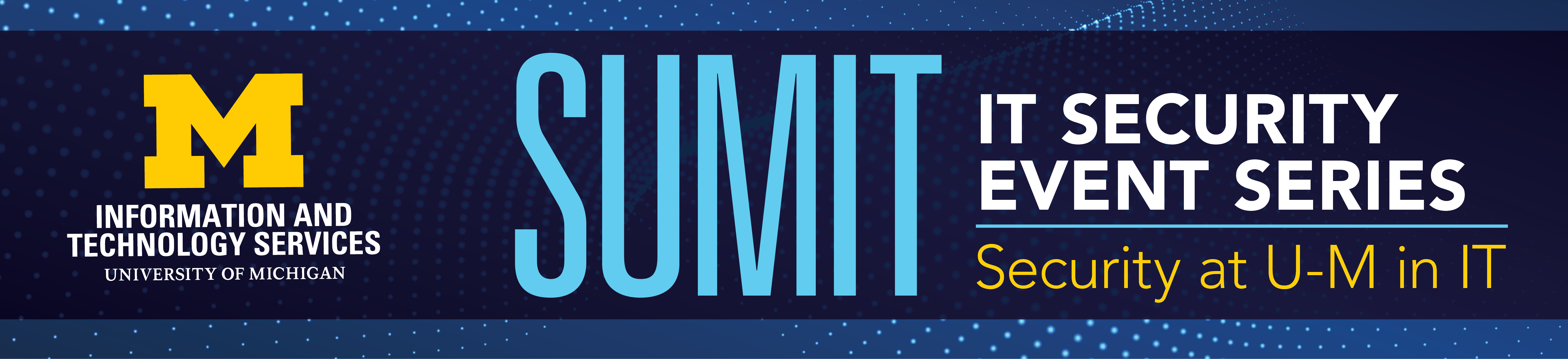 SUMIT - IT Security Event Series - Security at U-M in IT