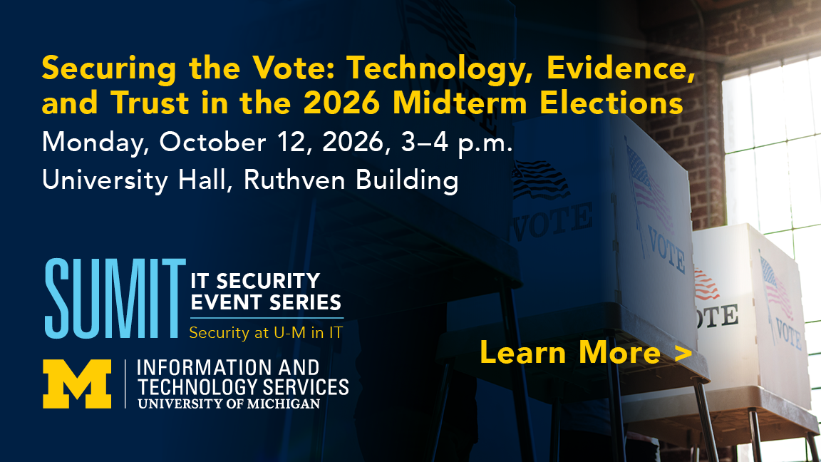 Securing the Vote: Technology, Evidence, and Trust in the 2026 Midterm Elections; Monday, Oct. 12, 3-4 pm, University Hall, Ruthven Building; a Security at U-M in IT event; Click to Learn More