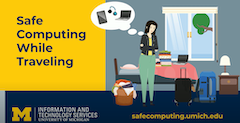 Cartoon graphic of person packing for travel with text on maize background that says Safe Computing while traveling. ITS branding and block M in corner.