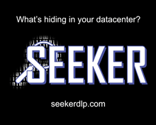 What's hiding in your datacenter? Seeker seekerdlp.com
