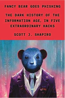 Book cover image for Fancy Bear Goes Phishing: The Dark History of the Information Age, in Five Extraordinary Hacks by Scott J. Shapiro - red with black lettering for title and below a painting of a blue/black serious bear wearing a men's suit and tie